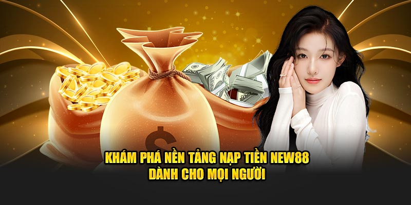 Những điểm cần nhớ trong quá trình nạp tiền tại New88